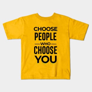 Choose People Who Choose You. typography design Kids T-Shirt